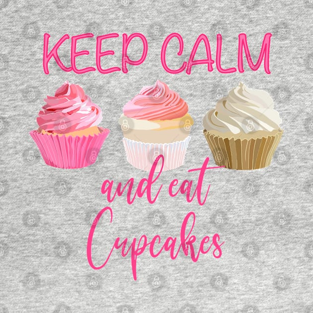 Keep calm and eat cupcakes by smoochugs